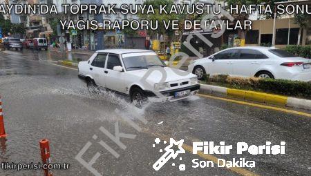 Aydın’da Toprak Suya Kavuştu: Hafta Sonu Yağış Raporu ve Detaylar