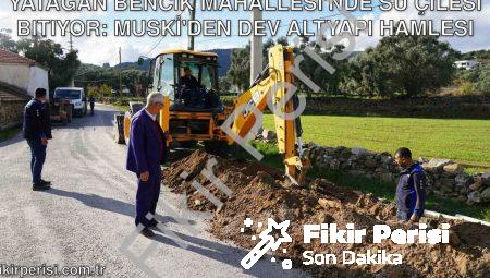 Yatağan Bencik Mahallesi’nde Su Çilesi Bitiyor: MUSKİ’den Dev Altyapı Hamlesi