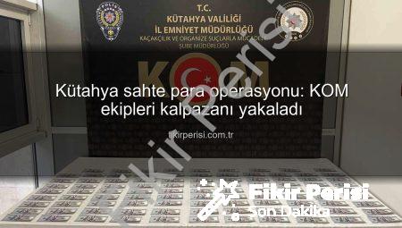 Kütahya sahte para operasyonu: KOM ekipleri kalpazanı yakaladı