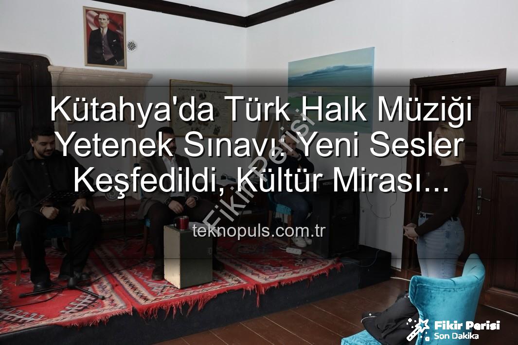 Türk Halk Müziği Yetenek Sınavı - Kütahya'da Türk Halk Müziği Yetenek Sınavı: Yeni Sesler Sahneye Çıkıyor!