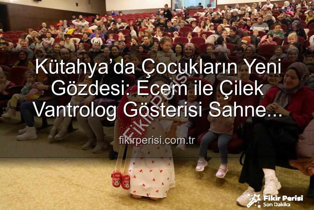 Ecem ile Çilek vantrolog gösterisi - Kütahya’da Çocukların Yeni Gözdesi: Ecem ile Çilek Vantrolog Gösterisi Sahne Aldı
