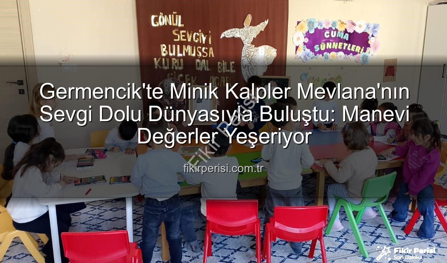 Mevlana Haftası Germencik - Germencik'te Minik Kalpler Mevlana'nın Sevgi Dolu Dünyasıyla Buluştu: Manevi Değerler Yeşeriyor