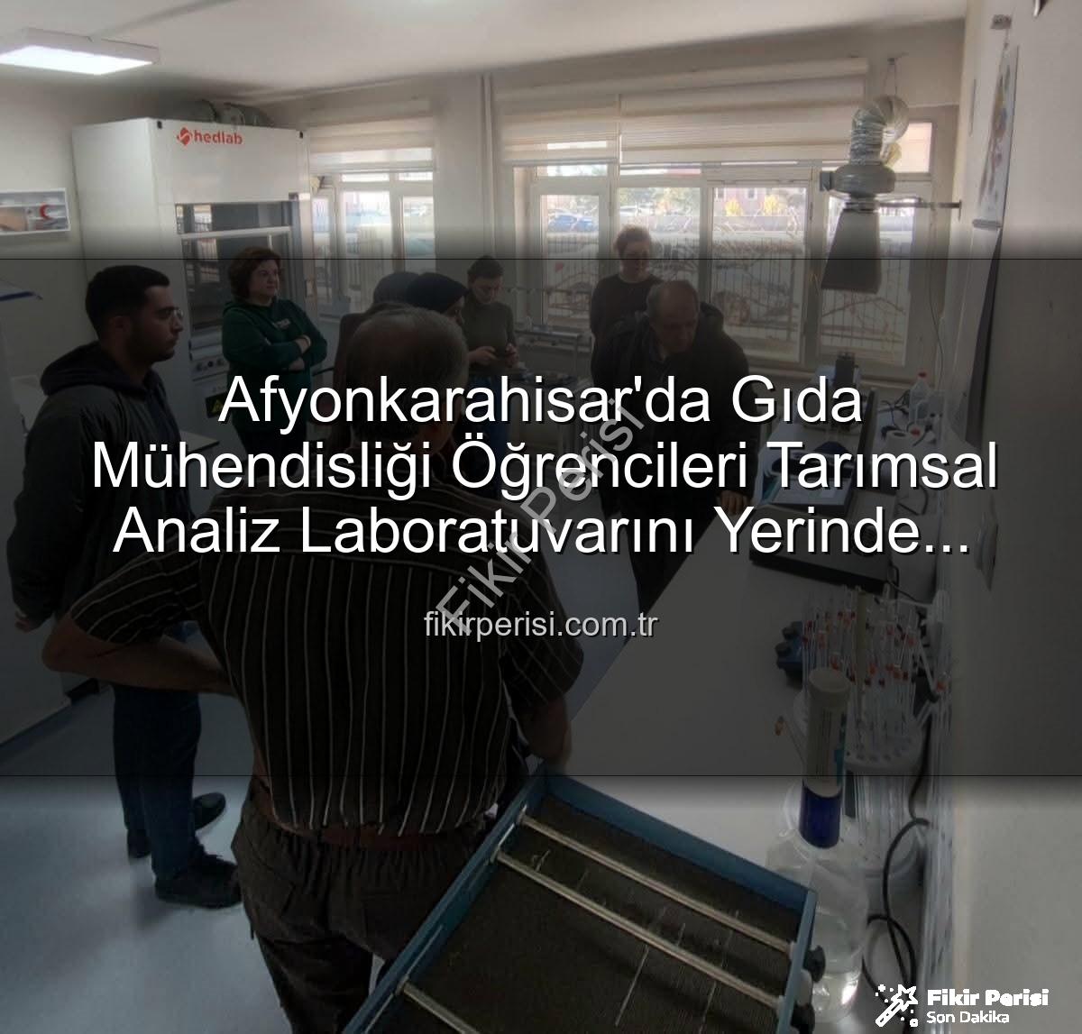 toprak analizleri - Afyonkarahisar'da Gıda Mühendisliği Öğrencileri Tarımsal Analiz Laboratuvarını Yerinde İnceledi: Verimlilik Sırları Açığa Çıktı
