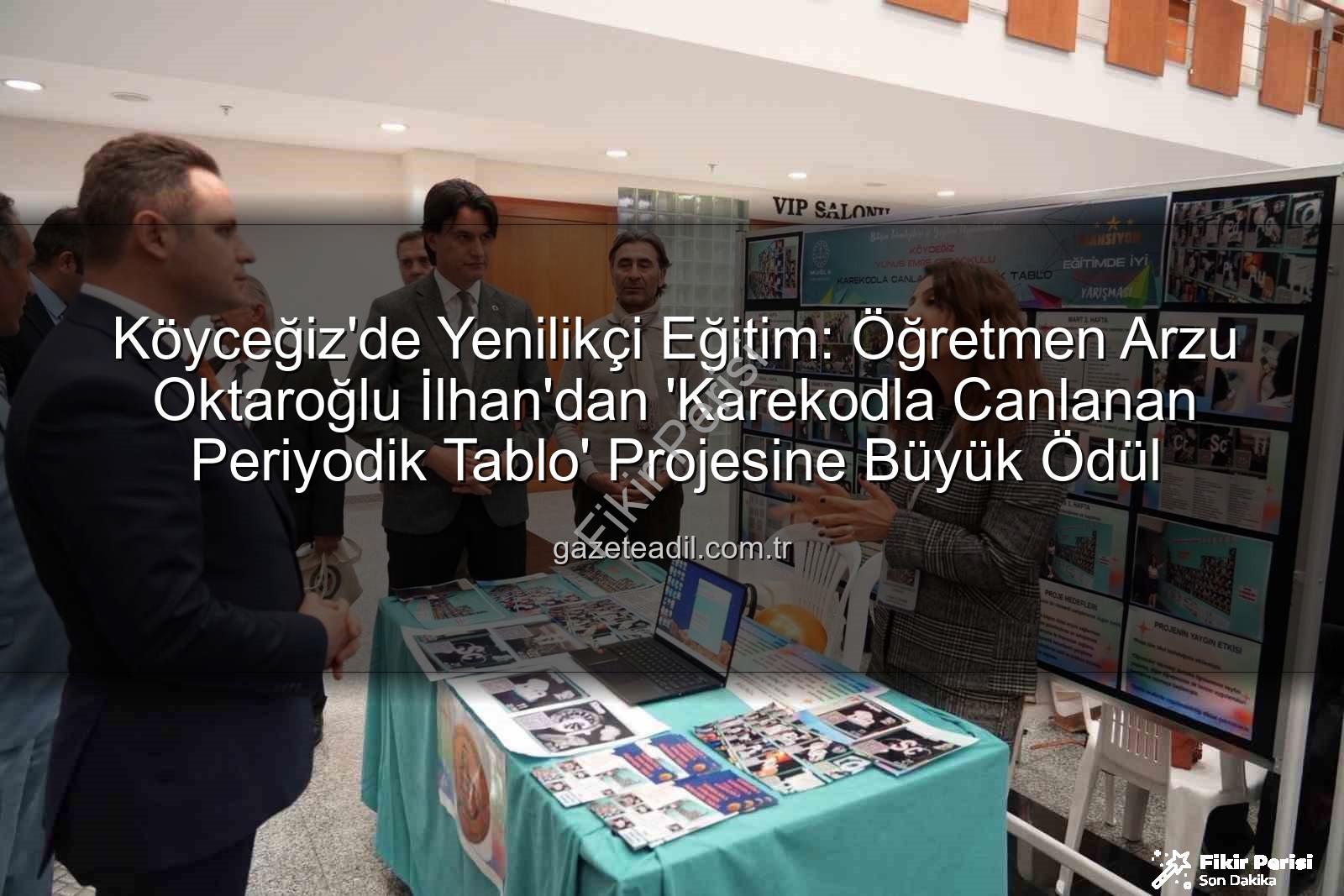 Karekodla Canlanan Periyodik Tablo - Köyceğizli Öğretmenden Yenilikçi Proje: Karekodla Canlanan Periyodik Tablo Büyük Ödül Aldı!