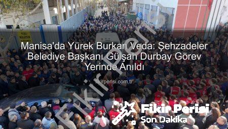 Manisa’da Yürek Burkan Veda: Şehzadeler Belediye Başkanı Gülşah Durbay Görev Yerinde Anıldı