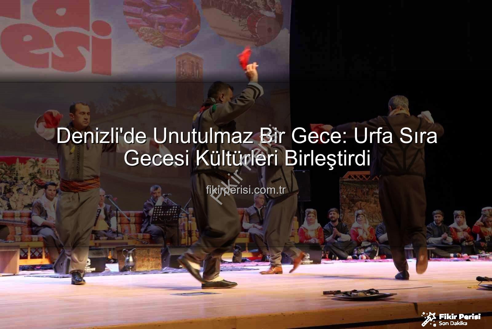 Urfa Sıra Gecesi Denizli - Denizli'de Unutulmaz Bir Gece: Urfa Sıra Gecesi Kültürleri Birleştirdi
