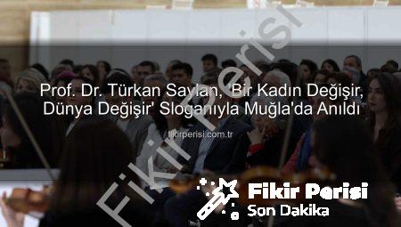 Prof. Dr. Türkan Saylan, ‘Bir Kadın Değişir, Dünya Değişir’ Sloganıyla Muğla’da Anıldı
