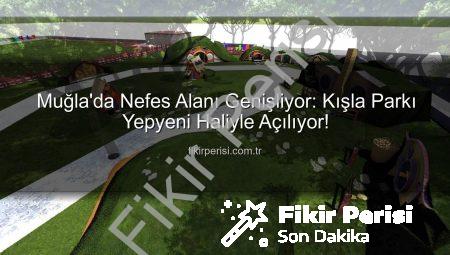 Muğla’da Nefes Alanı Genişliyor: Kışla Parkı Yepyeni Haliyle Açılıyor!