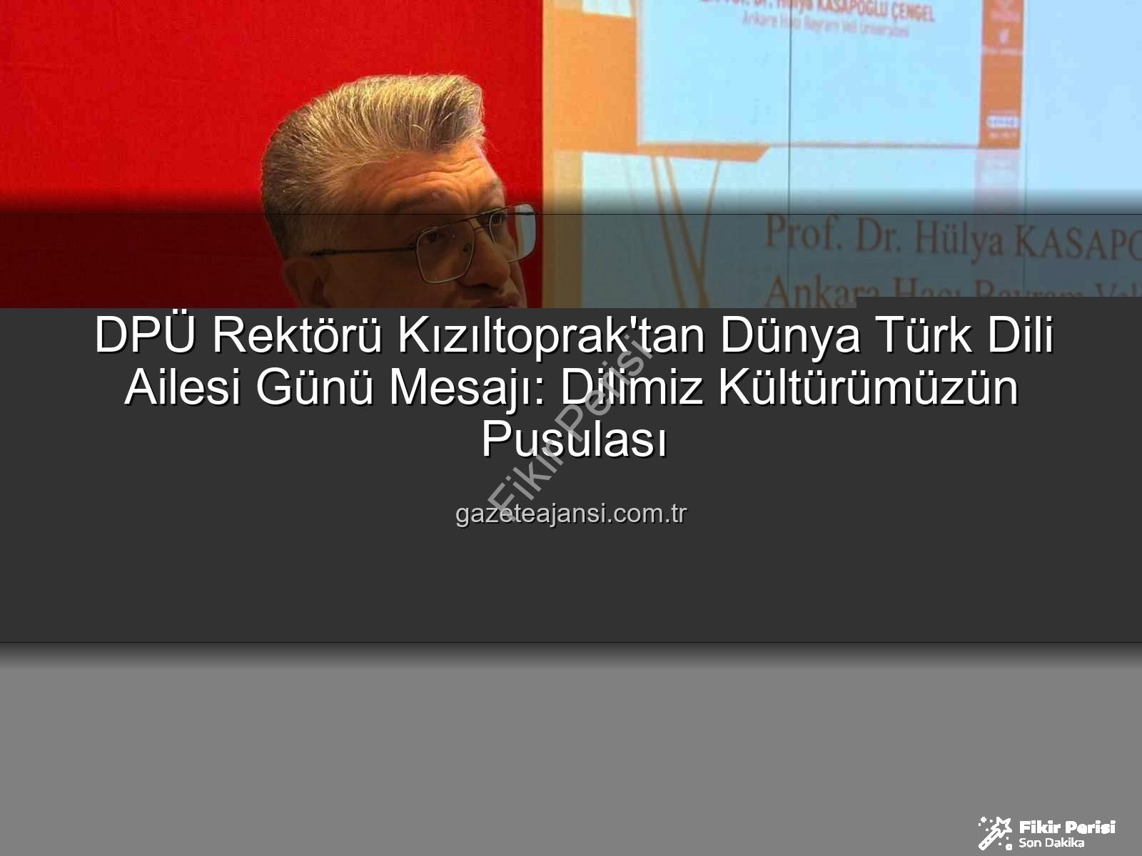 Türk Dili Ailesi Günü - DPÜ Rektörü Kızıltoprak'tan Dünya Türk Dili Ailesi Günü Mesajı: Türkçenin Kadim Mirası ve Geleceği Aydınlatıldı