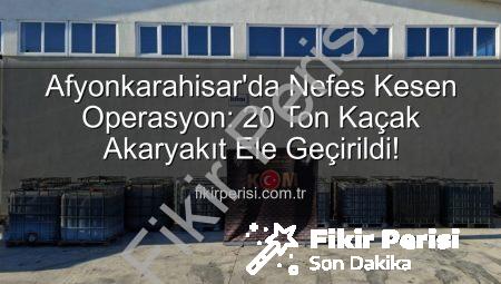 Afyonkarahisar’da Nefes Kesen Operasyon: 20 Ton Kaçak Akaryakıt Ele Geçirildi!