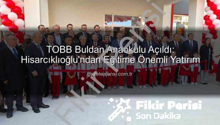 TOBB Başkanı Hisarcıklıoğlu’ndan Buldan’a Modern Anaokulu: Geleceğin Temelleri Atıldı