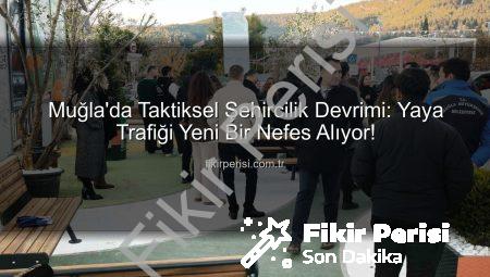 Muğla’da Taktiksel Şehircilik Devrimi: Yaya Trafiği Yeni Bir Nefes Alıyor!
