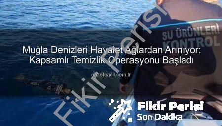 Denizlerimizin Nefesi: Muğla’da Hayalet Ağlara Karşı Büyük Mücadele Başladı