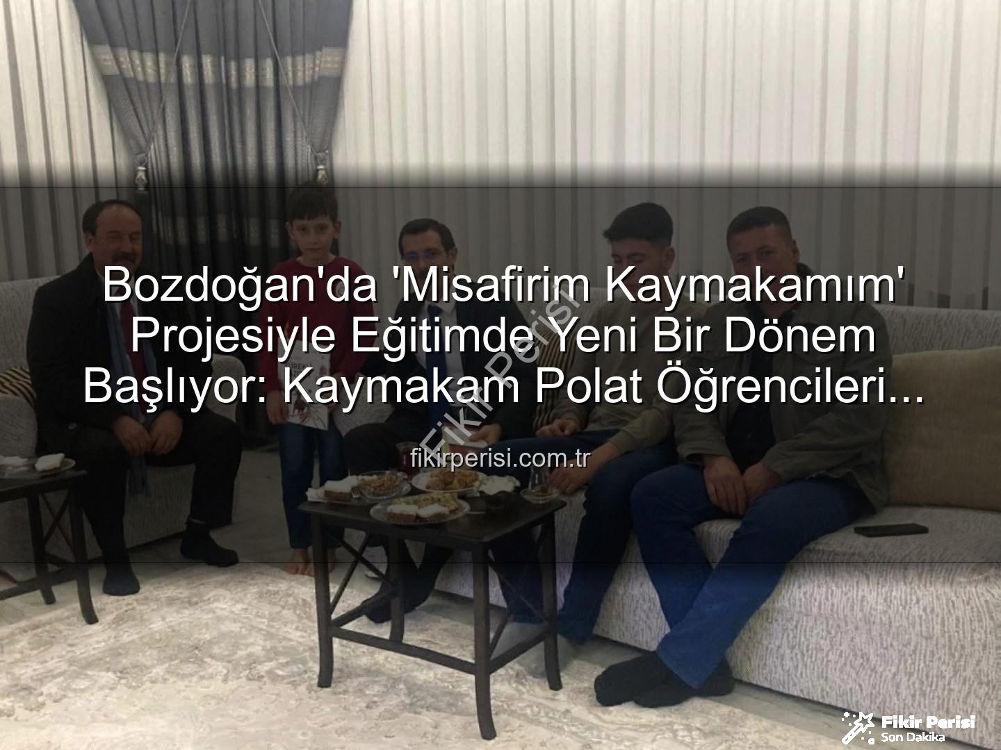 Misafirim Kaymakamım projesi - Bozdoğan'da 'Misafirim Kaymakamım' Projesiyle Eğitimde Yeni Bir Dönem Başlıyor: Kaymakam Polat Öğrencileri Evlerinde Ziyaret Etti