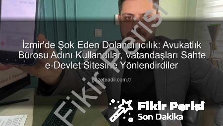 İzmir’de Hukuk Bürosu Adına Dolandırıcılık: Sahte e-Devlet Sitesiyle Vatandaşlar Tuzağa Düşürüldü!