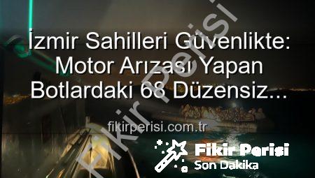 İzmir Sahilleri Güvenlikte: Motor Arızası Yapan Botlardaki 68 Düzensiz Göçmen Kurtarıldı