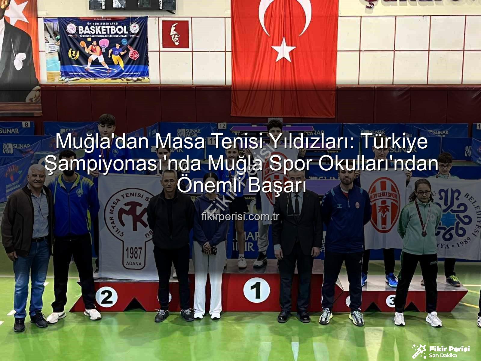 Muğla masa tenisi - Muğla'dan Masa Tenisi Yıldızları: Türkiye Şampiyonası'nda Muğla Spor Okulları'ndan Önemli Başarı