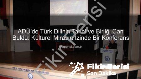 ADÜ’de Türk Dilinin Tarihi ve Birliği Can Buldu: Kültürel Mirasın İzinde Bir Konferans