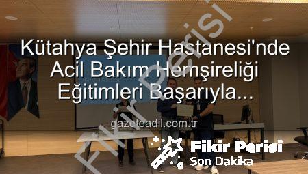 Kütahya Şehir Hastanesi’nden Önemli Adım: Acil Bakım Hemşireliği Eğitimleri Başarıyla Tamamlandı