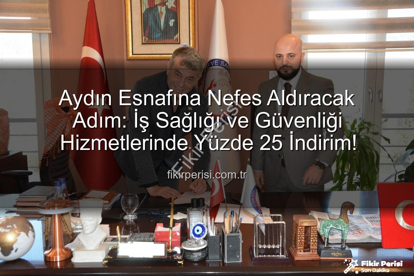 iş sağlığı ve güvenliği - Aydın Esnafına Nefes Aldıracak Adım: İş Sağlığı ve Güvenliği Hizmetlerinde Yüzde 25 İndirim!