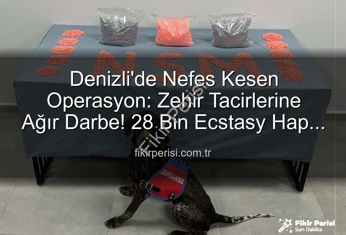 Denizli uyuşturucu operasyonu - Denizli'de Nefes Kesen Operasyon: Zehir Tacirlerine Ağır Darbe! 28 Bin Ecstasy Hap Ele Geçirildi