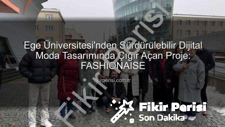 Ege Üniversitesi’nden Sürdürülebilir Dijital Moda Tasarımında Çığır Açan Proje: FASHIONAISE