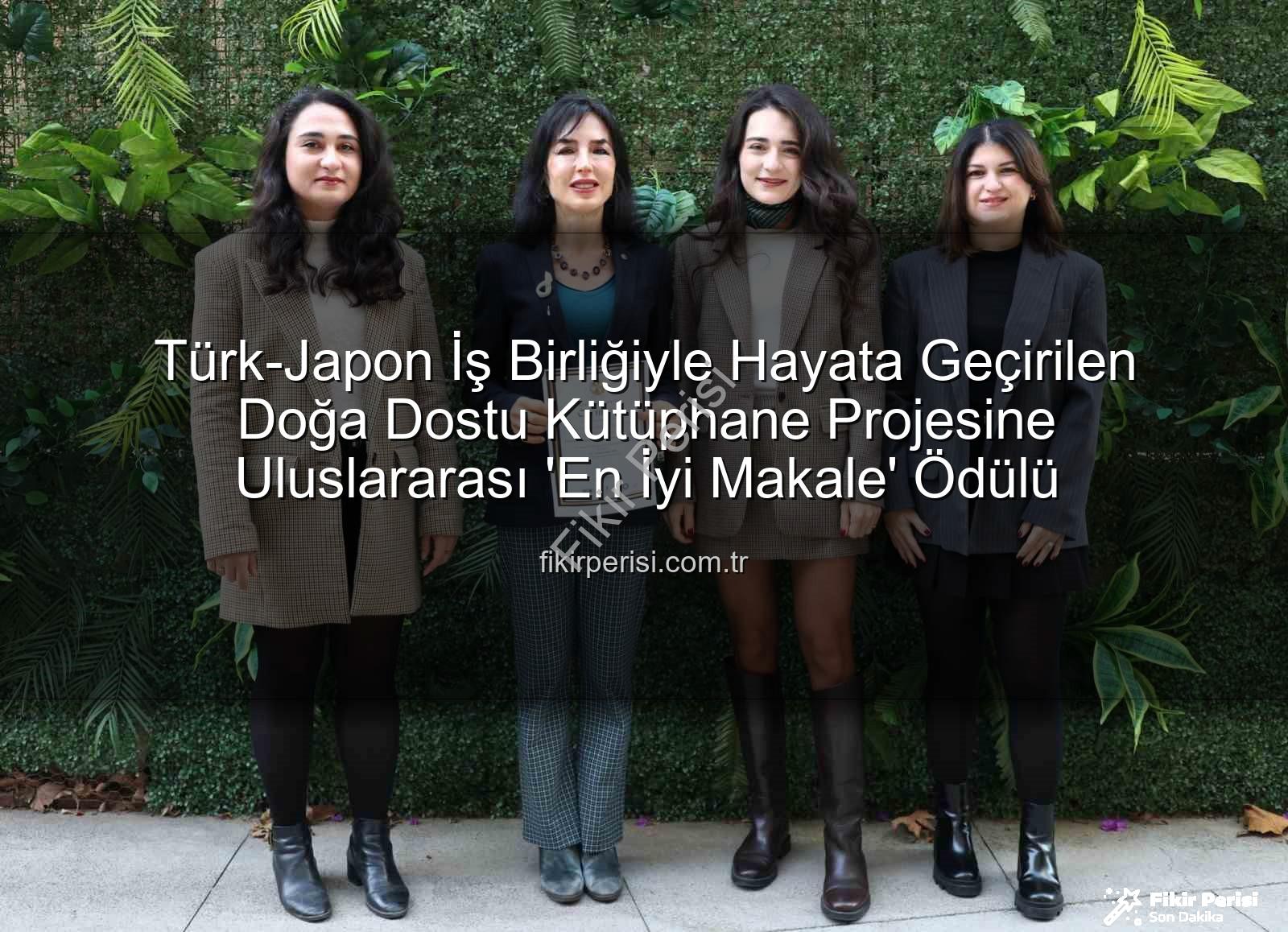 doğa dostu kütüphane - Türk-Japon İş Birliğiyle Hayata Geçirilen Doğa Dostu Kütüphane Projesine Uluslararası 'En İyi Makale' Ödülü