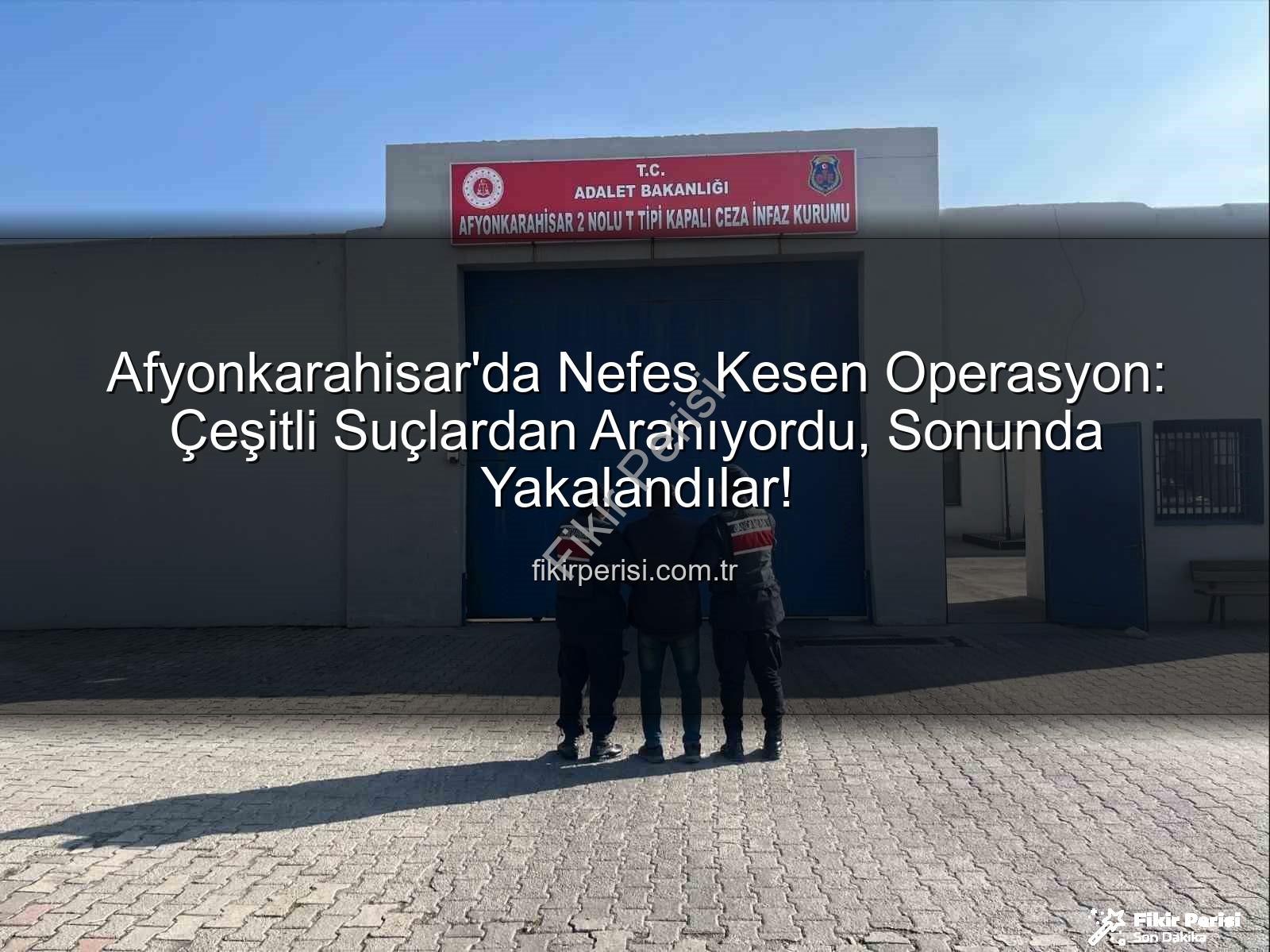 Afyonkarahisar'da arananlar - Afyonkarahisar'da Nefes Kesen Operasyon: Çeşitli Suçlardan Aranıyordu, Sonunda Yakalandılar!