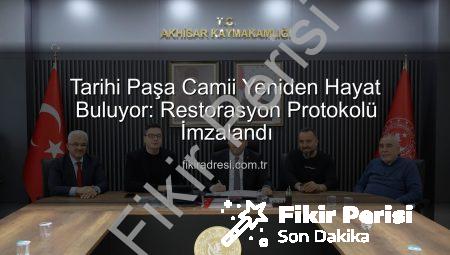 Akhisar’ın Tarihi Mirası Paşa Camii Yeniden Hayat Buluyor: Restorasyon Protokolü İmzalandı