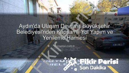 Aydın’da Ulaşım Devrimi: Büyükşehir Belediyesi’nden Kapsamlı Yol Yapım ve Yenileme Hamlesi