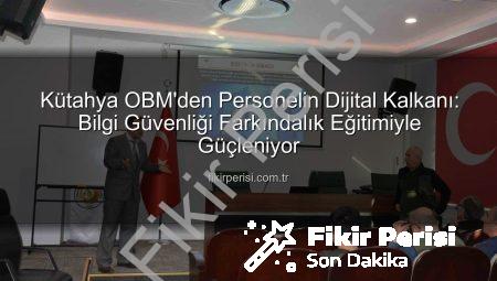 Kütahya OBM’den Personelin Dijital Kalkanı: Bilgi Güvenliği Farkındalık Eğitimiyle Güçleniyor