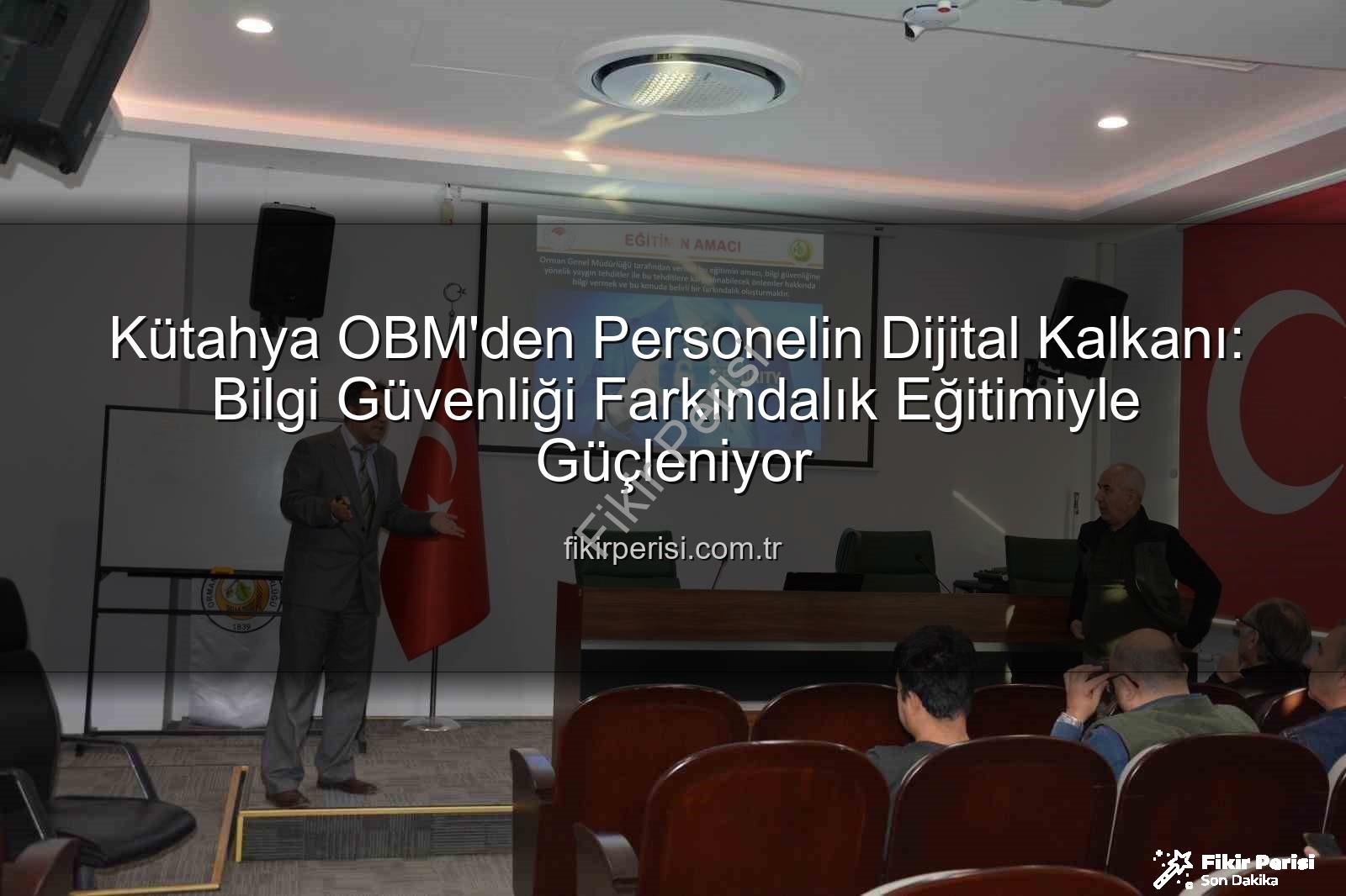 bilgi güvenliği farkındalık - Kütahya OBM'den Personelin Dijital Kalkanı: Bilgi Güvenliği Farkındalık Eğitimiyle Güçleniyor
