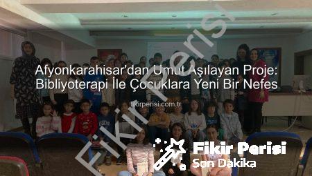 Afyonkarahisar’dan Umut Aşılayan Proje: Bibliyoterapi İle Çocuklara Yeni Bir Nefes