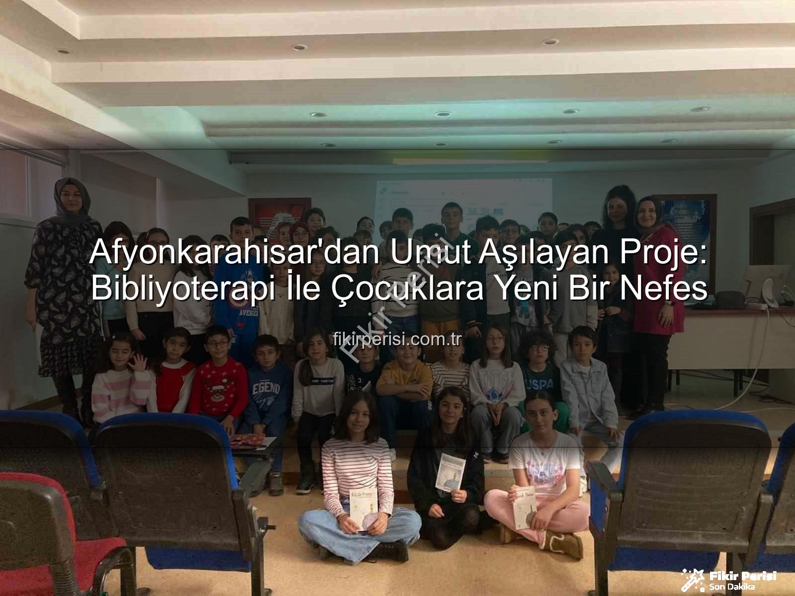 bibliyoterapi projesi - Afyonkarahisar'dan Umut Aşılayan Proje: Bibliyoterapi İle Çocuklara Yeni Bir Nefes
