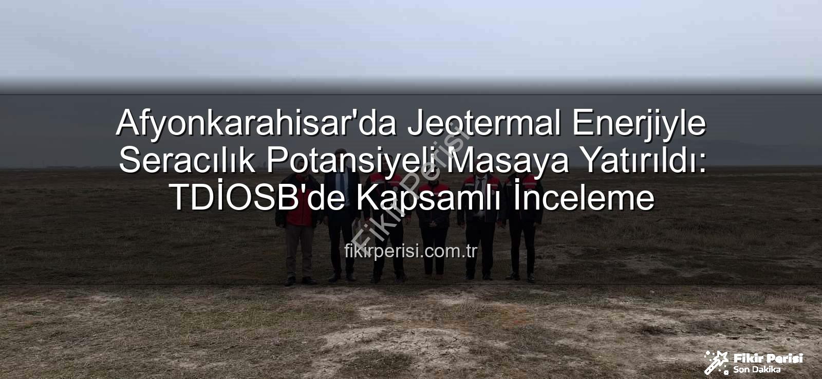 jeotermal sondaj kuyuları - Afyonkarahisar'da Jeotermal Enerjiyle Seracılık Potansiyeli Masaya Yatırıldı: TDİOSB'de Kapsamlı İnceleme