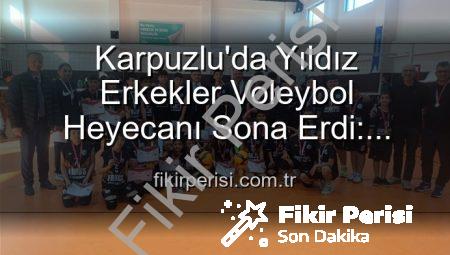Karpuzlu’da Yıldız Erkekler Voleybol Heyecanı Sona Erdi: Şampiyon Okullar Belli Oldu