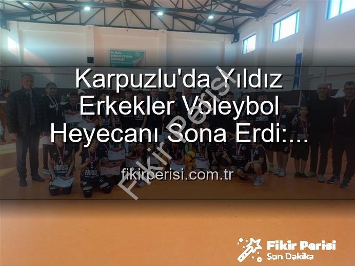 Yıldız Erkekler Voleybol - Karpuzlu'da Yıldız Erkekler Voleybol Heyecanı Sona Erdi: Şampiyon Okullar Belli Oldu