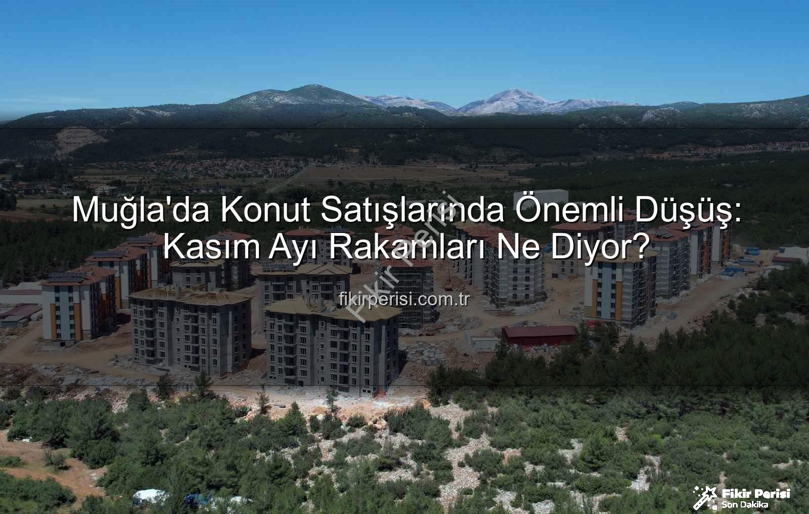 Muğla konut satışları - Muğla'da Konut Satışlarında Önemli Düşüş: Kasım Ayı Rakamları Ne Diyor?