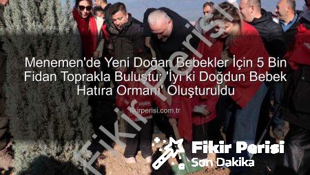 Menemen’de Yeni Doğan Bebekler İçin 5 Bin Fidan Toprakla Buluştu: ‘İyi ki Doğdun Bebek Hatıra Ormanı’ Oluşturuldu