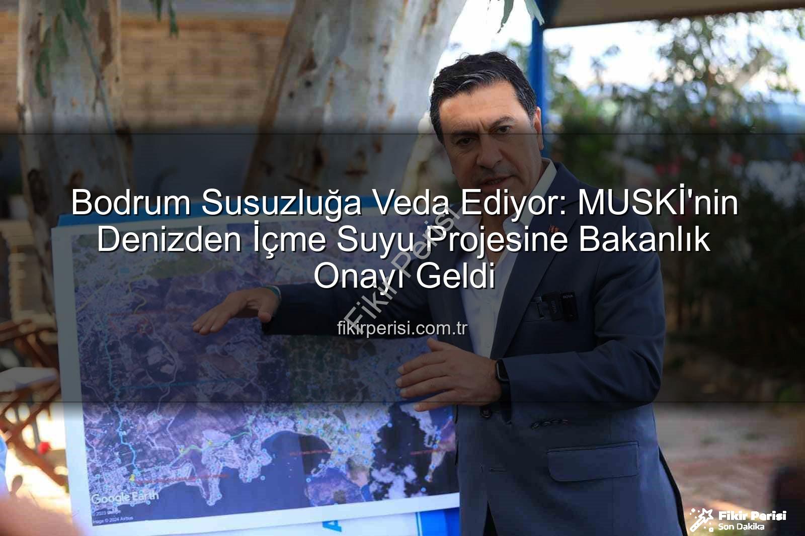 denizden içme suyu - Bodrum Susuzluğa Veda Ediyor: MUSKİ'nin Denizden İçme Suyu Projesine Bakanlık Onayı Geldi
