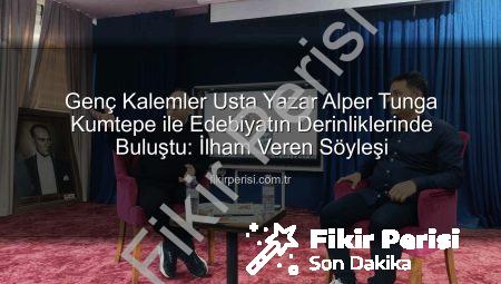 Genç Kalemler Usta Yazar Alper Tunga Kumtepe ile Edebiyatın Derinliklerinde Buluştu: İlham Veren Söyleşi