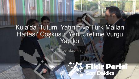 Kula’da ‘Tutum, Yatırım ve Türk Malları Haftası’ Coşkusu: Yerli Üretime Vurgu Yapıldı