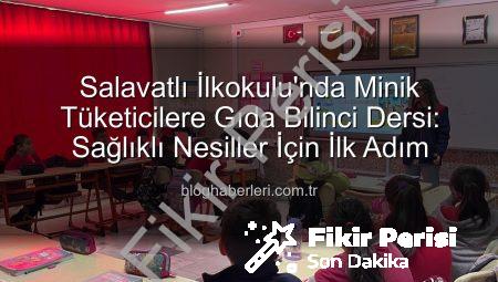 Salavatlı İlkokulu’nda Miniklere Gıda Bilinci Aşılandı: Sağlıklı Tüketim Eğitimde Başladı