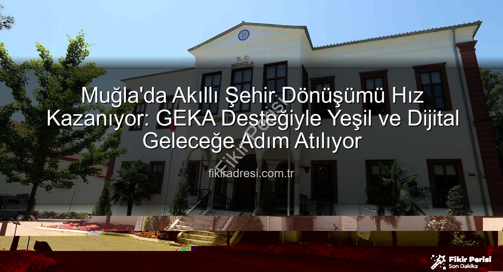 akıllı şehir dönüşümü - Muğla'da Akıllı Şehir Dönüşümü Hız Kazanıyor: GEKA Desteğiyle Dijital ve Yeşil Geleceğe Adım Atılıyor