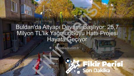 Buldan’da Altyapı Devrimi: 25,7 Milyon TL’lik Yağmur Suyu Hattı Döşeniyor
