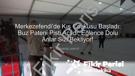Merkezefendi’de Kış Coşkusu Başladı: Buz Pateni Pisti Açıldı, Eğlence Dolu Anlar Sizi Bekliyor!