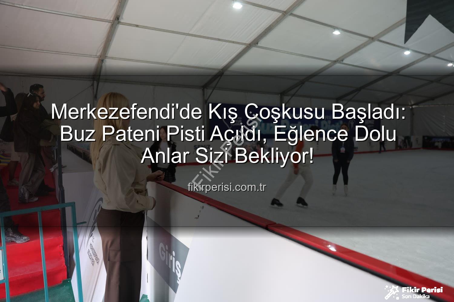 Merkezefendi buz pateni - Merkezefendi'de Kış Coşkusu Başladı: Buz Pateni Pisti Açıldı, Eğlence Dolu Anlar Sizi Bekliyor!