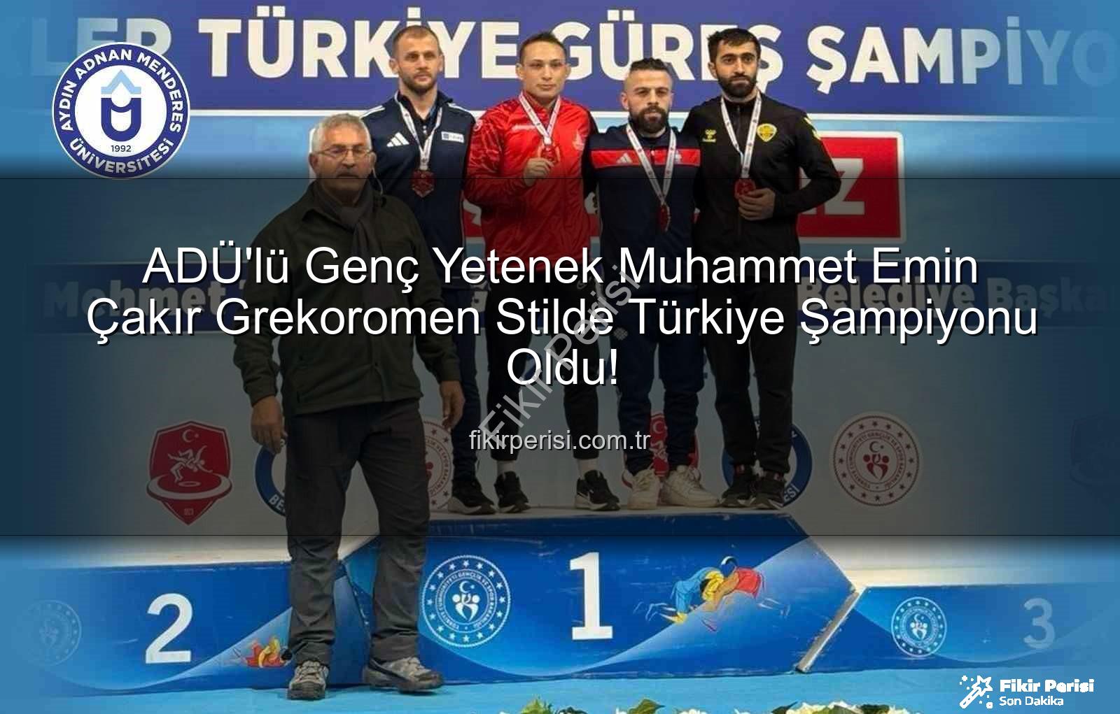 Muhammet Emin Çakır - ADÜ'lü Genç Yetenek Muhammet Emin Çakır Grekoromen Stilde Türkiye Şampiyonu Oldu!
