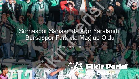 Somaspor Sahasında Ağır Yaralandı: Bursaspor Farkıyla Mağlup Oldu