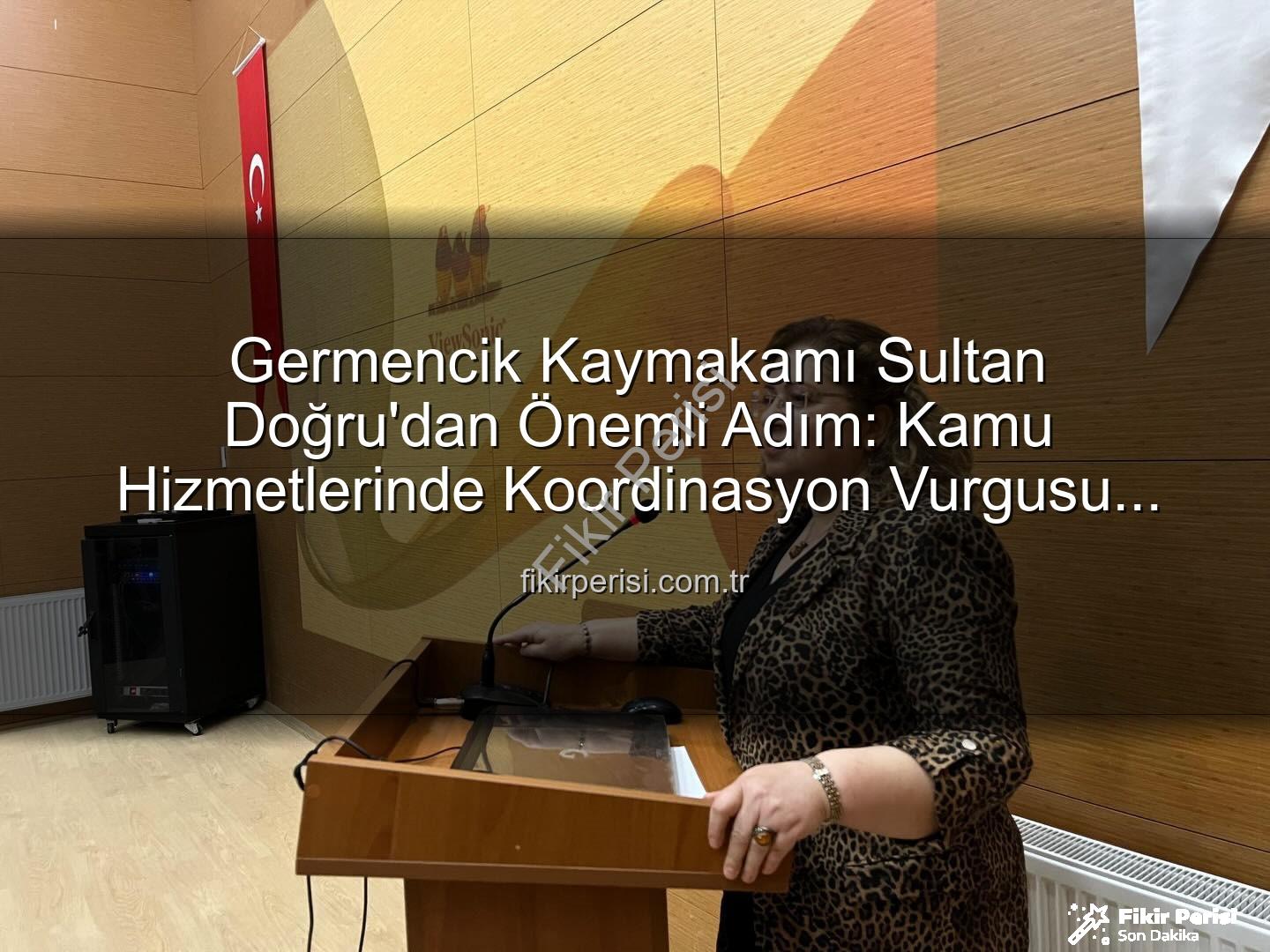 kamu hizmetleri koordinasyonu - Germencik Kaymakamı Sultan Doğru'dan Önemli Adım: Kamu Hizmetlerinde Koordinasyon Vurgusu Yapıldı